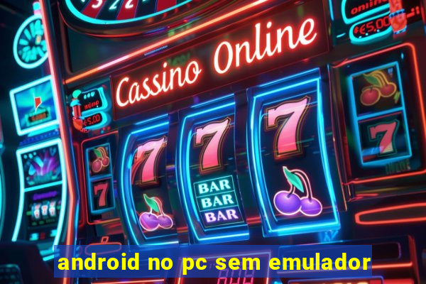 android no pc sem emulador